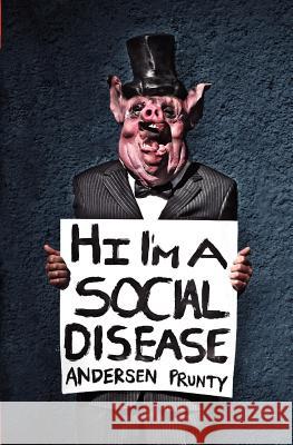 Hi I'm a Social Disease : Horror Stories Andersen Prunty 9780984969203 Grindhouse Press