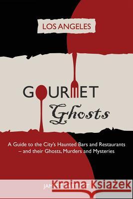 Gourmet Ghosts: Los Angeles James Bartlett 9780984973002 City Ghost Guides