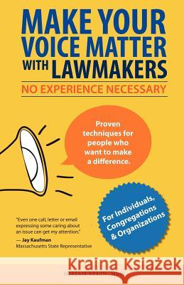 Make Your Voice Matter with Lawmakers: No Experience Necessary Miriam Stein 9780984974917 Another Look Publications