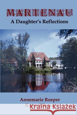 Marienau: A Daughter's Reflections Roeper, Annemarie 9780984976041