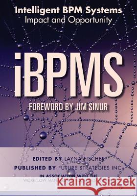 iBPMS - Intelligent BPM Systems: Impact and Opportunity Swenson, Keith D. 9780984976461 Future Strategies Incorporated