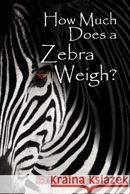 How Much Does a Zebra Weigh? Kyle Brown 9780984992201