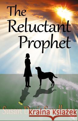 The Reluctant Prophet Susan Davis Sandberg John A. Sandberg 9780984992331