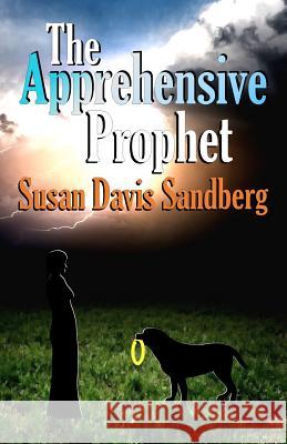 The Apprehensive Prophet Susan Davis Sandberg John Sandberg 9780984992355