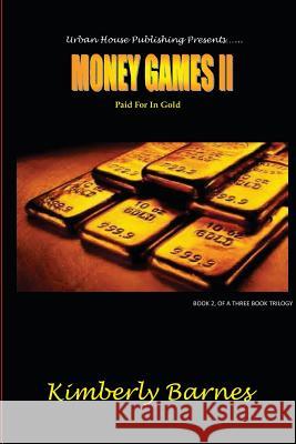 Money Games II: Paid For In Gold Barnes, Kimberly 9780984994748 Urban House Publishing