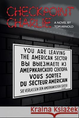 Checkpoint Charlie Tom Arnold 9780984995417 Bleugene Press