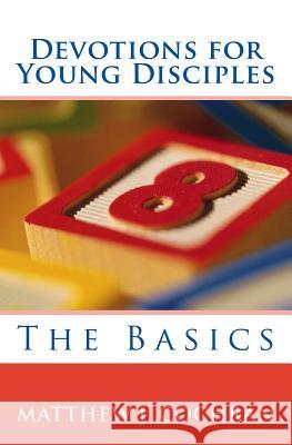 Devotions for Young Disciples: The Basics Matthew J. Cochran 9780984998340