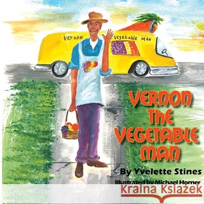 Vernon the Vegetable Man Stines Yvelette Horner Michael 9780984999002