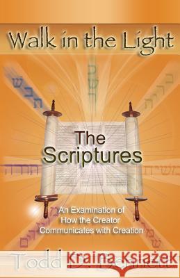 The Scriptures: An Examination of How the Creator Communicates with Creation Todd D. Bennett 9780985000400 Shema Yisrael Publications