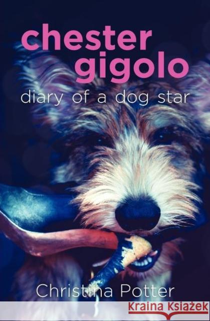 Chester Gigolo: Diary of a Dog Star Potter, Christina 9780985002688 Aperture Press
