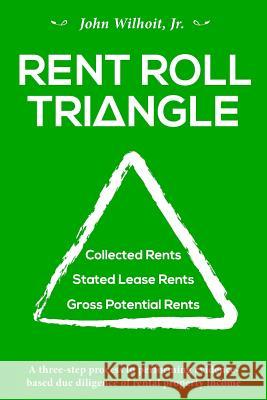 Rent Roll Triangle: The Ultimate Rental Property Grading System Mr John Wilhoi 9780985002756 Win Publishing