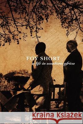 Foy Short, a Life in Southern Africa Gardner S. Hall 9780985005900 Mount Bethel Publications