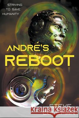 André's Reboot: Striving to Save Humanity Coleman, Steve 9780985006549 Stephen B Coleman Jr