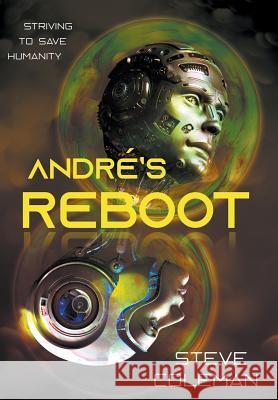 André's Reboot: Striving to Save Humanity Coleman, Steve 9780985006563 Stephen B Coleman Jr