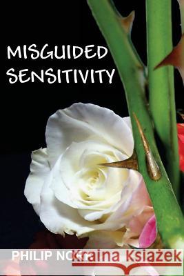 Misguided Sensitivity Philip Nork 9780985006679 All Things That Matter Press