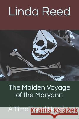 The Maiden Voyage of the Maryann: A Time Travel Novel Linda A Reed 9780985007416