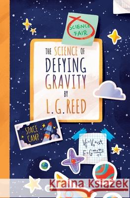 The Science of Defying Gravity L. G. Reed 9780985007447 Keyes Canyon Press