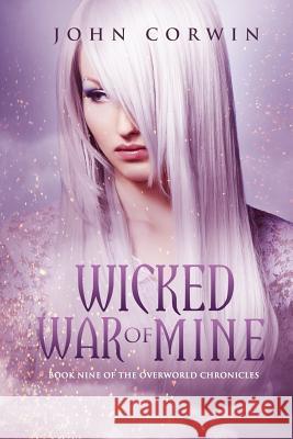 Wicked War of Mine: Book Nine of the Overworld Chronicles John Corwin 9780985018191