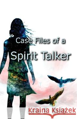 Case Files of a Spirit Talker Lela E. Buis 9780985019044
