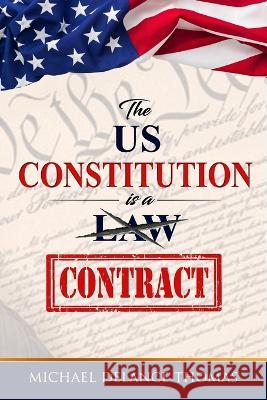 The U.S. Constitution is a Contract Michael Delance Thomas   9780985028817 Bowker Identifier Services