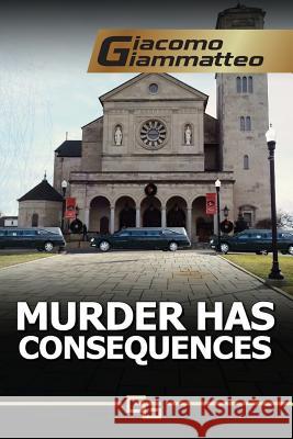 Murder Has Consequences Giacomo Giammatteo 9780985030261 Inferno Publishing Company