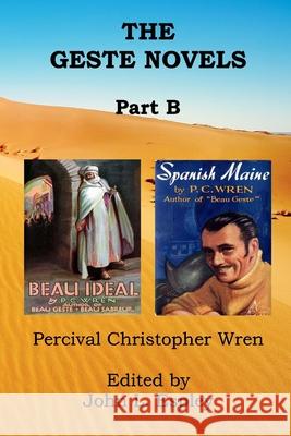 The Geste Novels Part B: Beau Ideal, Spanish Maine Percival Christopher Wren John L. Espley 9780985032685 Riner Publishing Company