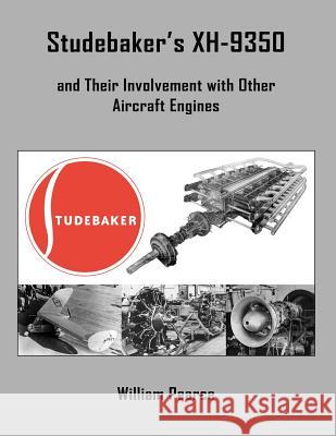 Studebaker's XH-9350 and Their Involvement with Other Aircraft Engines William Pearce 9780985035310 Old Machine Press