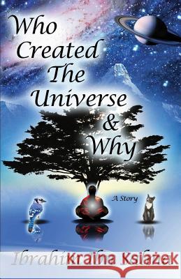Who Created the Universe & Why? MR Ibrahim Ib 9780985037628 Ask Publishing
