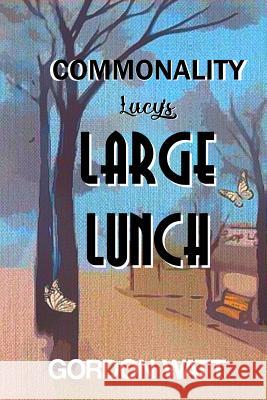 Commonality: Lucy's Large Lunch Gordon Watt 9780985039417