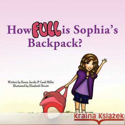 How Full is Sophia's Backpack? Jacobs, Karen 9780985044008 Karen Jacobs