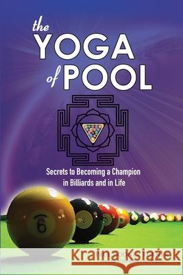 The YOGA of POOL: Secrets to becoming a Champion in Billiards and in Life Turner, Paul Rodney 9780985045104 Food for Life Global