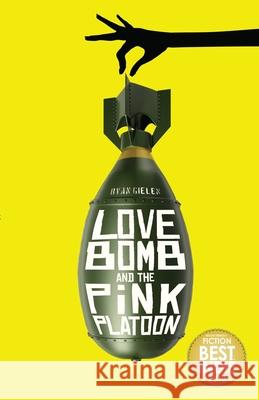 Love Bomb and the Pink Platoon Ryan Gielen 9780985049317 James Ryan