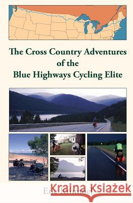 The Cross Country Adventures of the Blue Highways Cycling Elite Eric Krimmel Eric Krimmel 9780985051075 Ekko: Eric Krimmel & Kompany