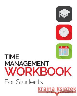 Time Management Workbook for Students Dr Emily Schwartz 9780985053673 Time Dietdio