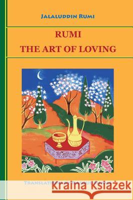 Rumi: The Art of Loving Jalaluddin Rumi Rasoul Shams 9780985056803 Rumi Poetry Club