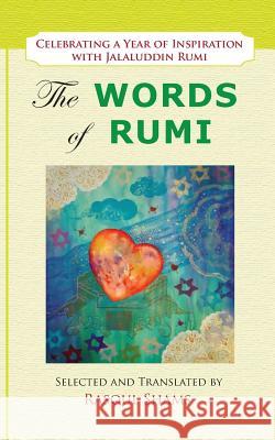 The Words of Rumi: Celebrating a Year of Inspiration Rasoul Shams Jalaluddin Rumi 9780985056834 Rumi Publications / Rumi Poetry Club