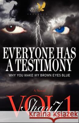 Everyone Has A Testimony: Why You Make My Brown Eyes Blue Seven, Shay 9780985058906 Shaytales