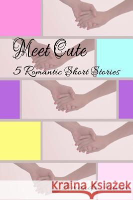 Meet Cute: 5 Romantic Short Stories Amanda Hamm 9780985065942 Before Someday Publishing