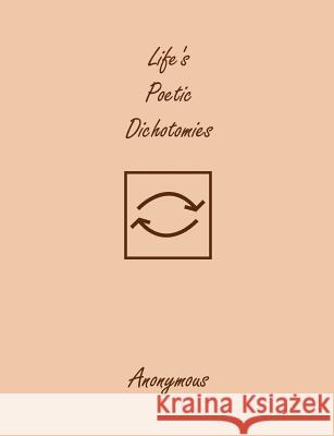 Life's Poetic Dichotomies Anonymous 9780985069810 Century Conquests