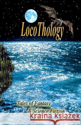 LocoThology: Tales of Fantasy & Science Fiction 2012 Wedlund, Gary 9780985081744 Loconeal Publishing, LLC