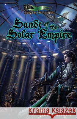 Sands of the Solar Empire: The Belmont Saga Ren Garcia 9780985081768 Loconeal Publishing, LLC