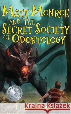 Matt Monroe and the Secret Society of Odontology Edward Torba 9780985082734 Build.Buzz.Launch. Media & Publishing