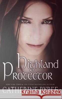 Highland Protector Catherine Bybee 9780985088873 Catherine Bybee