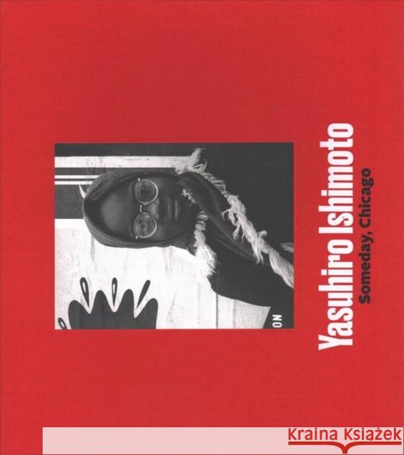 Yasuhiro Ishimoto: Someday, Chicago Jasmine Alinder John Tain 9780985096083