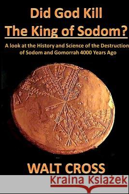 Did God Kill the King of Sodom? Walt Cross 9780985099626