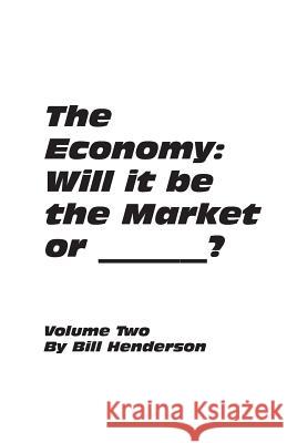 The Economy: Will it be the Market or _______ ? Henderson, Bill 9780985102234 Icom Multimedia