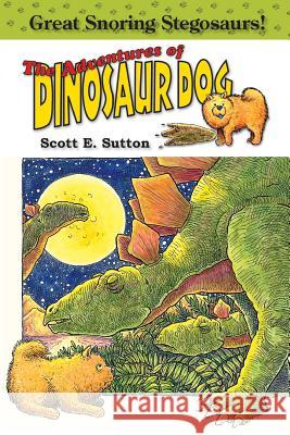 Great Snoring Stegosaurs! Scott E. Sutton 9780985106140