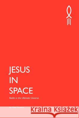 Jesus in Space: Battle in the Ultimate Universe Mike Phoenix 9780985119171 Mike Phoenix