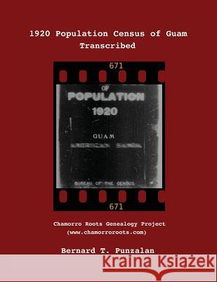 1920 Population Census of Guam: Transcribed Punzalan, Bernard Timothy 9780985125707 Bernard Punzalan