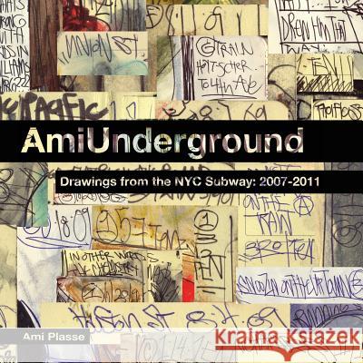 Ami Underground: Drawings from the NYC Subway: 2007-2011 Ami Plasse 9780985126865 Nauset Press